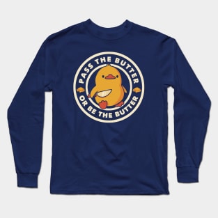 Pass the Butter Or Be The Butter Funny Duck by Tobe Fonseca Long Sleeve T-Shirt